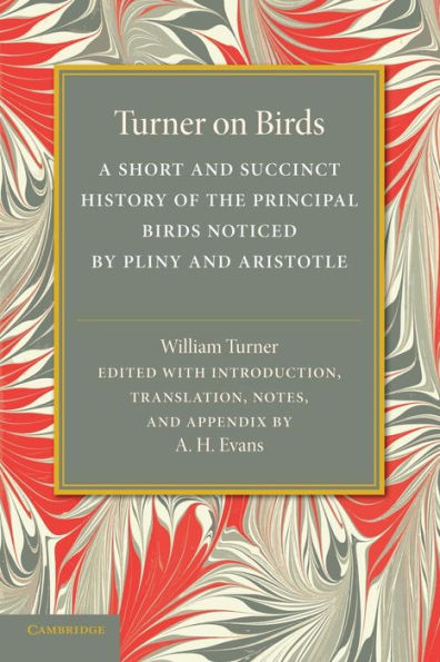 Turner On Birds: A Short And Succinct History Of The Principal Birds Noticed By Pliny And Aristotle