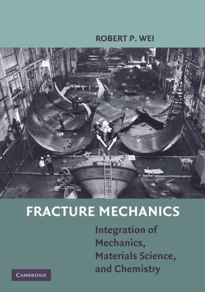 Fracture Mechanics: Integration Of Mechanics, Materials Science And Chemistry