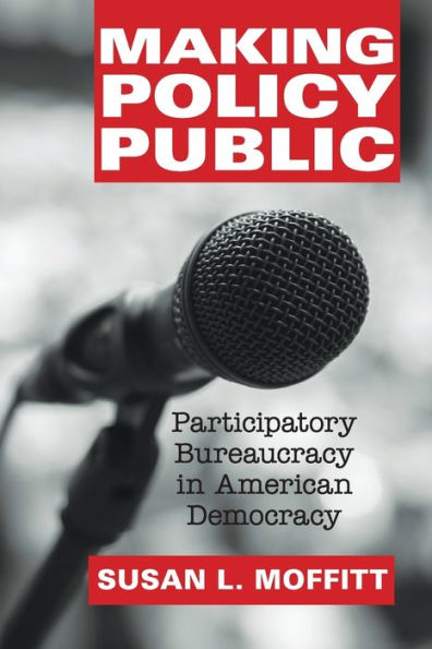 Making Policy Public: Participatory Bureaucracy In American Democracy