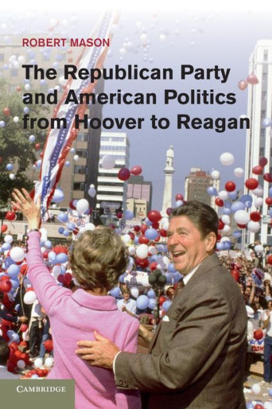 The Republican Party And American Politics From Hoover To Reagan