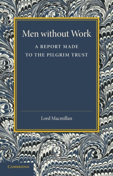 Men Without Work: A Report Made To The Pilgrim Trust