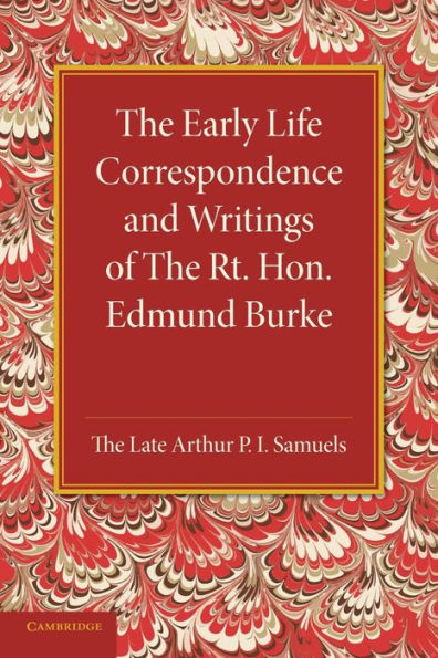 The Early Life Correspondence And Writings Of The Rt. Hon. Edmund Burke
