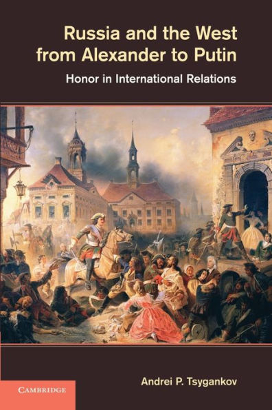 Russia And The West From Alexander To Putin: Honor In International Relations