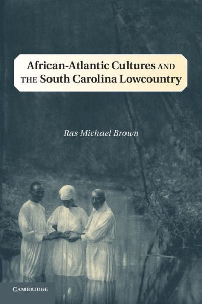 African-Atlantic Cultures And The South Carolina Lowcountry (Cambridge Studies On The American South)