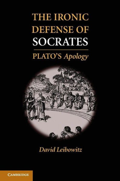 The Ironic Defense Of Socrates: Plato's Apology