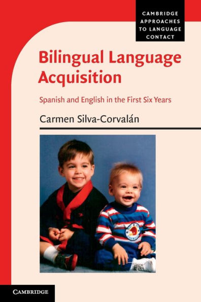 Bilingual Language Acquisition: Spanish And English In The First Six Years (Cambridge Approaches To Language Contact)