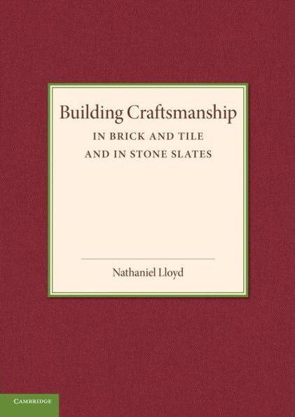 Building Craftsmanship: In Brick And Tile And In Stone Slates