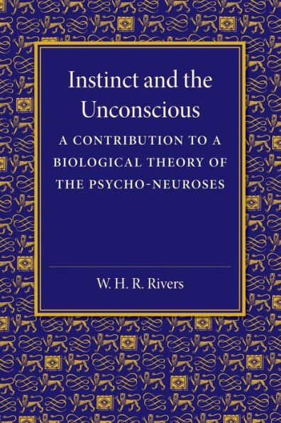 Instinct And The Unconscious: A Contribution To A Biological Theory Of The Psycho-Neuroses