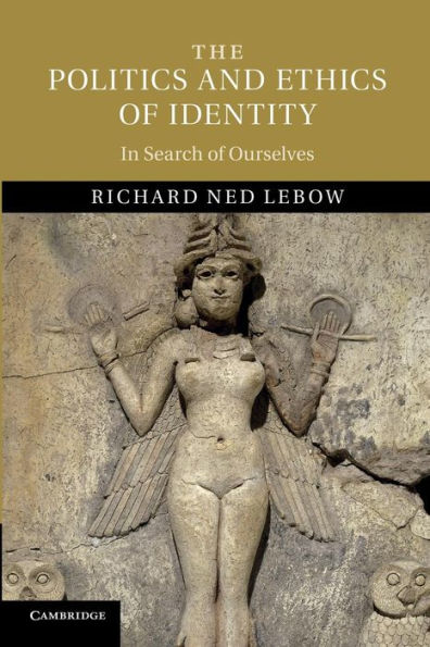 The Politics And Ethics Of Identity: In Search Of Ourselves