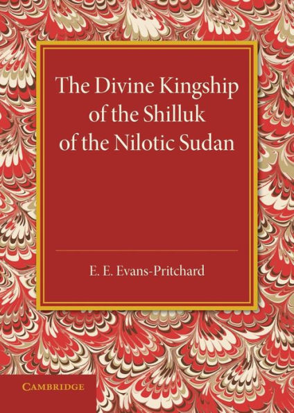 The Divine Kingship Of The Shilluk Of The Nilotic Sudan