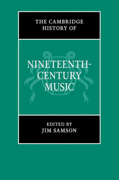 The Cambridge History Of Nineteenth-Century Music (The Cambridge History Of Music)