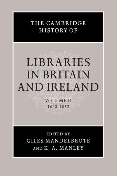 The Cambridge History Of Libraries In Britain And Ireland (The Cambridge History Of Libraries In Britain And Ireland, Series Number 2) (Volume 2)