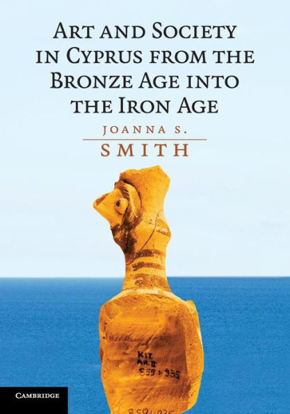 Art And Society In Cyprus From The Bronze Age Into The Iron Age