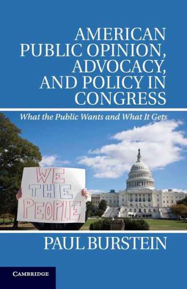 American Public Opinion, Advocacy, And Policy In Congress: What The Public Wants And What It Gets