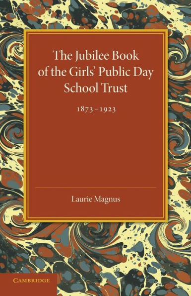 The Jubilee Book Of The Girls' Public Day School Trust 1873?923