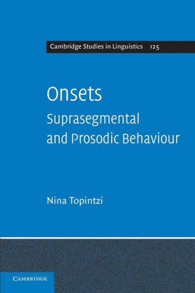 Onsets: Suprasegmental And Prosodic Behaviour (Cambridge Studies In Linguistics, Series Number 125)