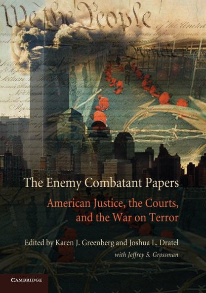 The Enemy Combatant Papers: American Justice, The Courts, And The War On Terror