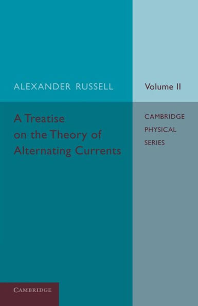 A Treatise On The Theory Of Alternating Currents: Volume 2