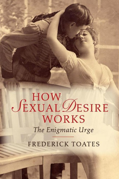 How Sexual Desire Works: The Enigmatic Urge