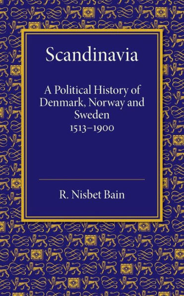 Scandinavia: A Political History Of Denmark, Norway And Sweden From 1513 To 1900 (Cambridge Historical Series)