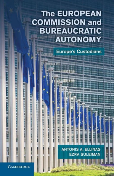 The European Commission And Bureaucratic Autonomy: Europe's Custodians