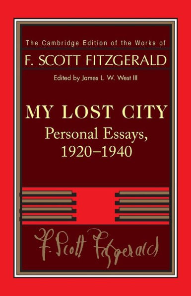 Fitzgerald: My Lost City: Personal Essays, 1920?940 (The Cambridge Edition Of The Works Of F. Scott Fitzgerald)