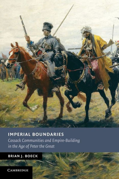 Imperial Boundaries: Cossack Communities And Empire-Building In The Age Of Peter The Great (New Studies In European History)