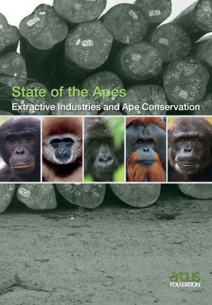 Extractive Industries And Ape Conservation (State Of The Apes)