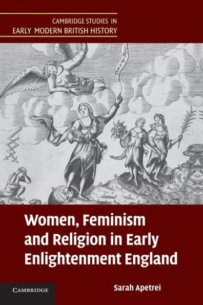 Women, Feminism And Religion In Early Enlightenment England (Cambridge Studies In Early Modern British History)