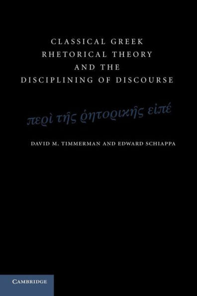 Classical Greek Rhetorical Theory And The Disciplining Of Discourse