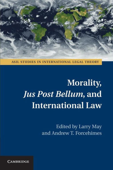 Morality, Jus Post Bellum, And International Law (Asil Studies In International Legal Theory)
