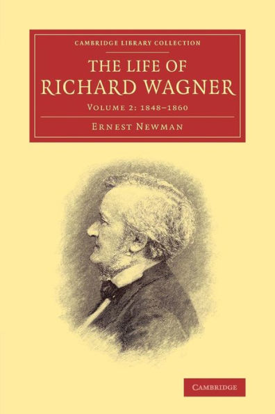 The Life Of Richard Wagner (Cambridge Library Collection - Music) (Volume 2)