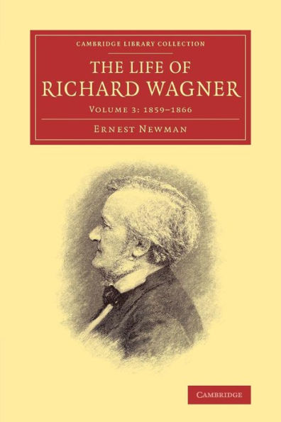 The Life Of Richard Wagner (Cambridge Library Collection - Music) (Volume 3)
