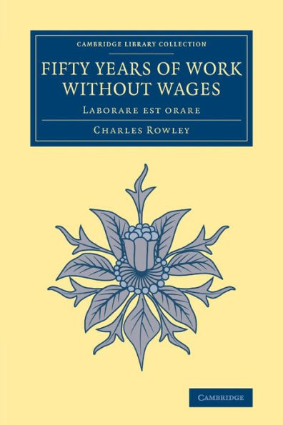 Fifty Years Of Work Without Wages: Laborare Est Orare (Cambridge Library Collection - British And Irish History, 19Th Century)
