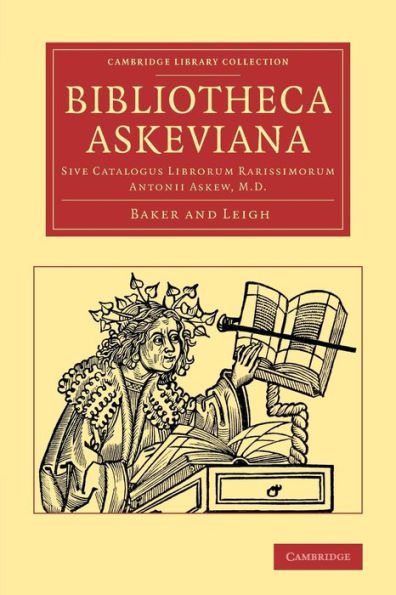 Bibliotheca Askeviana: Sive, Catalogus Librorum Rarissimorum Antonii Askew, M.D. (Cambridge Library Collection - History Of Printing, Publishing And Libraries)