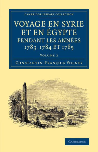 Voyage En Syrie Et En ?Ypte Pendant Les Ann?S 1783, 1784 Et 1785 (Cambridge Library Collection - Travel, Middle East And Asia Minor) (French Edition)