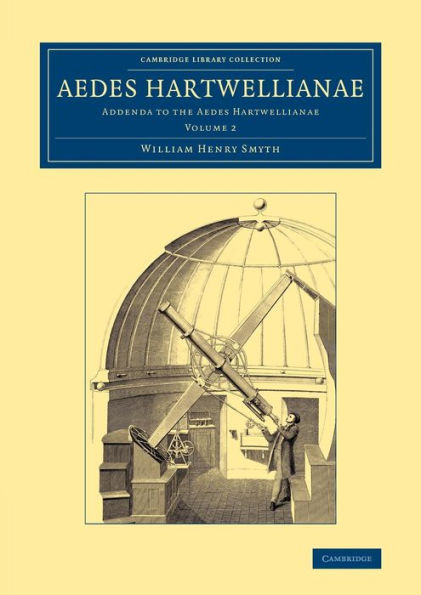 Aedes Hartwellianae: Volume 2: Addenda To The Aedes Hartwellianae (Cambridge Library Collection - British And Irish History, 19Th Century)