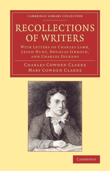 Recollections Of Writers: With Letters Of Charles Lamb, Leigh Hunt, Douglas Jerrold, And Charles Dickens (Cambridge Library Collection - Literary Studies)