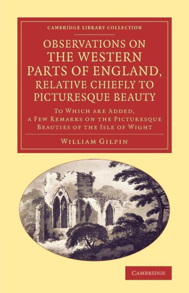 Observations On The Western Parts Of England, Relative Chiefly To Picturesque Beauty (Cambridge Library Collection - Art And Architecture)