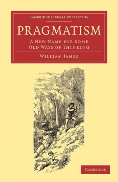 Pragmatism: A New Name For Some Old Ways Of Thinking (Cambridge Library Collection - Philosophy)