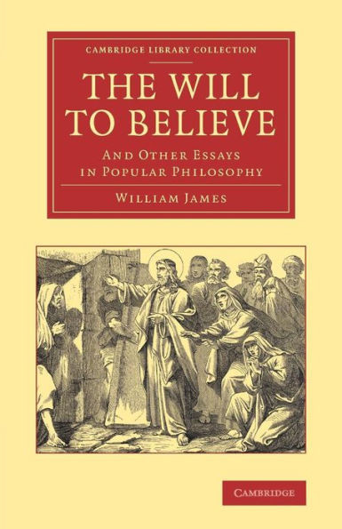 The Will To Believe: And Other Essays In Popular Philosophy (Cambridge Library Collection - Philosophy)