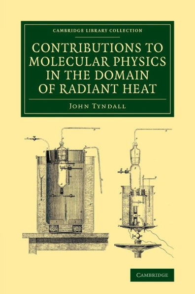 Contributions To Molecular Physics In The Domain Of Radiant Heat: A Series Of Memoirs Published In The 'Philosophical Transactions' And 'Philosophical ... Library Collection - Physical Sciences)