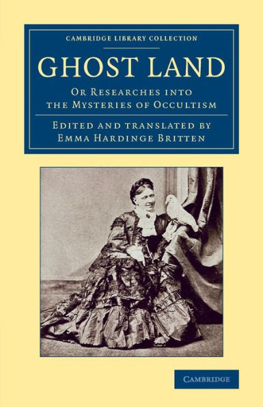 Ghost Land: Or Researches Into The Mysteries Of Occultism (Cambridge Library Collection - Spiritualism And Esoteric Knowledge)