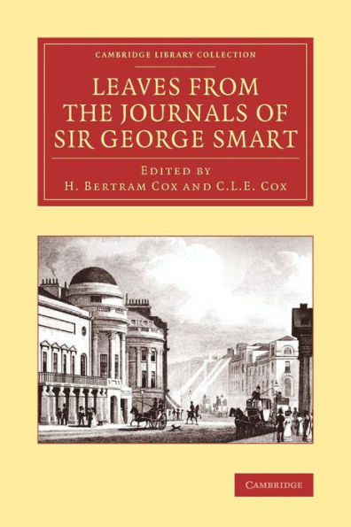 Leaves From The Journals Of Sir George Smart (Cambridge Library Collection - Music)