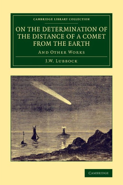 On The Determination Of The Distance Of A Comet From The Earth: And Other Works (Cambridge Library Collection - Astronomy)