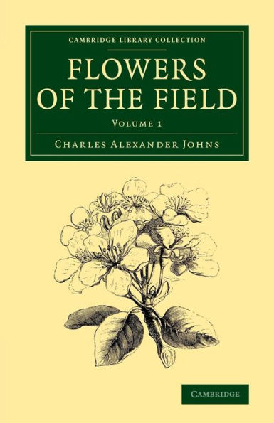 Flowers Of The Field (Cambridge Library Collection - Botany And Horticulture) (Volume 1)