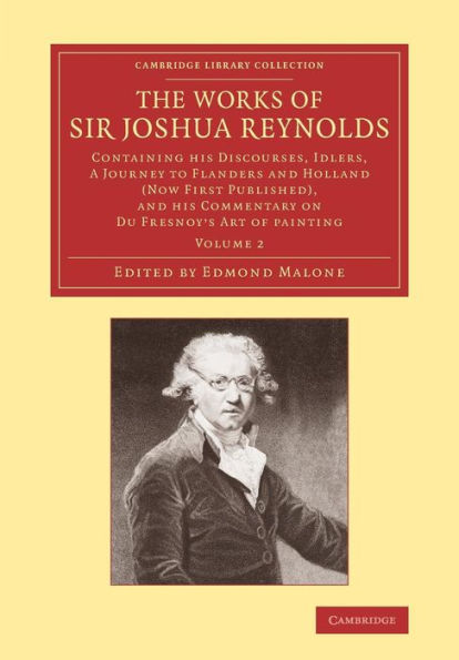 The Works Of Sir Joshua Reynolds: Volume 2: Containing His Discourses, Idlers, A Journey To Flanders And Holland (Now First Published), And His ... Library Collection - Art And Architecture)