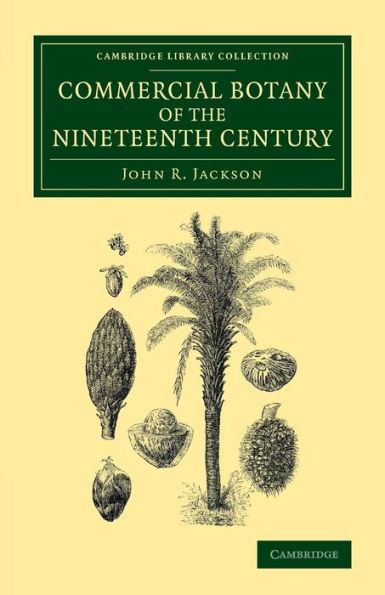 Commercial Botany Of The Nineteenth Century (Cambridge Library Collection - Botany And Horticulture)