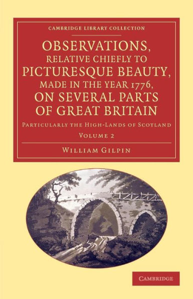 Observations, Relative Chiefly To Picturesque Beauty, Made In The Year 1776, On Several Parts Of Great Britain: Particularly The High-Lands Of ... Collection - Art And Architecture) (Volume 2)