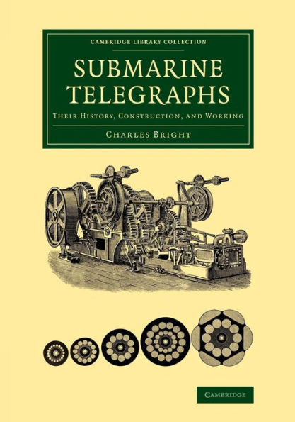 Submarine Telegraphs: Their History, Construction, And Working (Cambridge Library Collection - Technology)